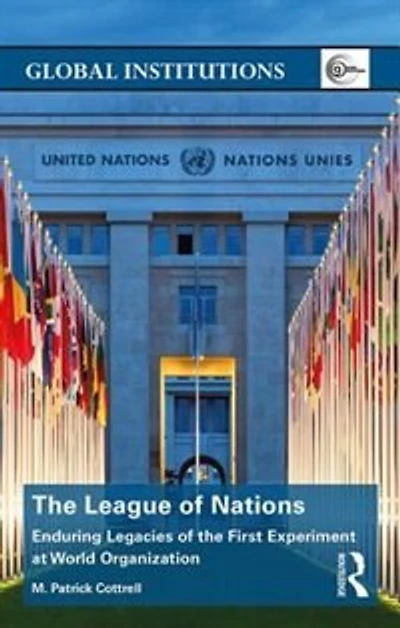 the League of Nations: Enduring Legacies First Experiment at World Organization