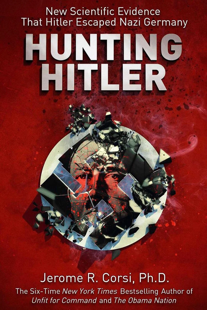 Hunting Hitler: New Scientific Evidence that Hitler Escaped Nazi Germany