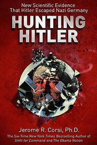 Hunting Hitler: New Scientific Evidence that Hitler Escaped Nazi Germany