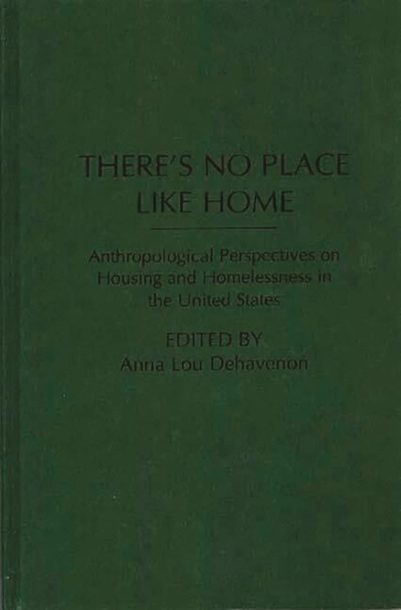 There's No Place Like Home: Anthropological Perspectives on Housing and Homelessness the United States