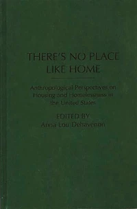 There's No Place Like Home: Anthropological Perspectives on Housing and Homelessness the United States