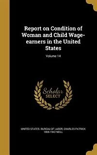 Report on Condition of Woman and Child Wage-earners in the United States; Volume 14