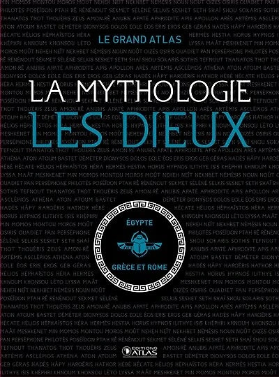 La mythologie : les dieux : le grand atlas: les dieux