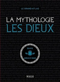 La mythologie : les dieux : le grand atlas: les dieux