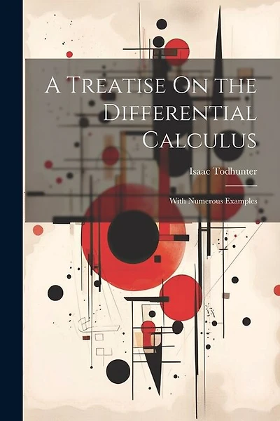 A Treatise On the Differential Calculus: With Numerous Examples
