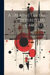 A Treatise On the Differential Calculus: With Numerous Examples