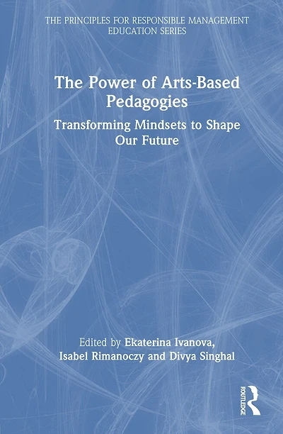 The Power of Arts-Based Pedagogies: Transforming Mindsets to Shape Our Future