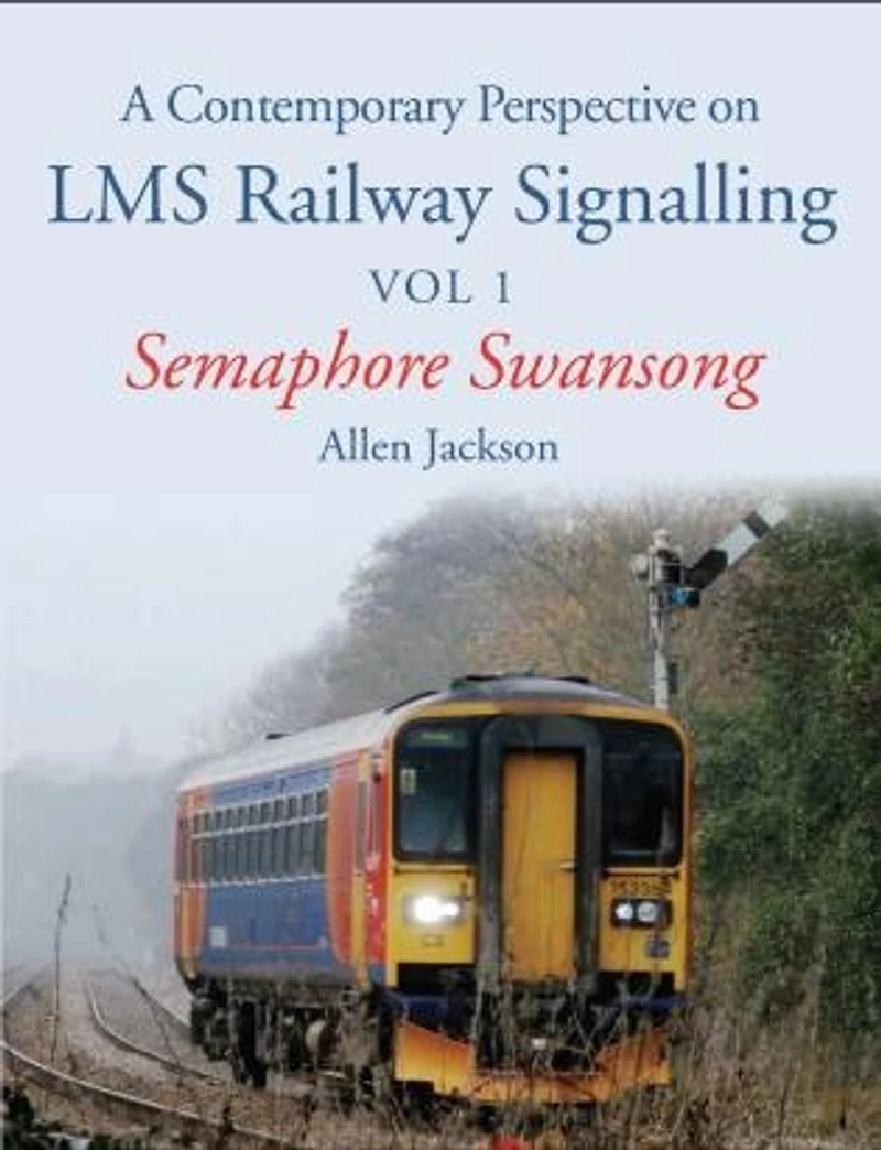 Contemporary Perspective on LMS Railway Signalling: Semaphore Swansong