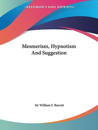 Mesmerism, Hypnotism And Suggestion