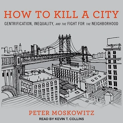 How to Kill a City: Gentrification, Inequality, and the Fight for Neighborhood