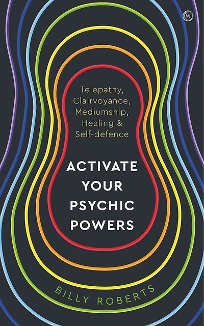 Activate Your Psychic Powers: Telepathy, Clairvoyance, Mediumship, Healing & Self-defence