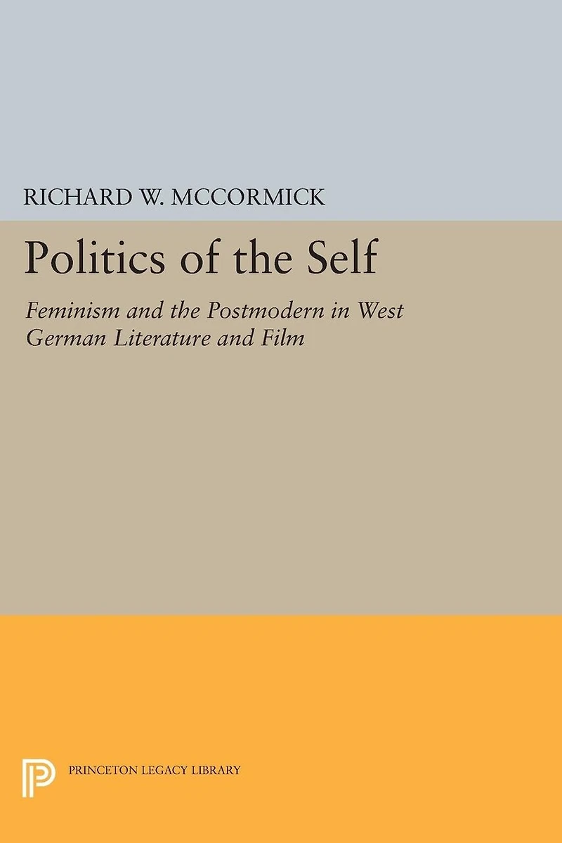 Politics of the Self: Feminism and Postmodern West German Literature Film