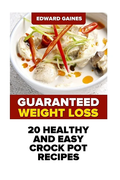 Guaranteed Weight Loss: 20 Healthy And Easy Crock Pot Recipes