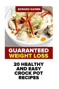 Guaranteed Weight Loss: 20 Healthy And Easy Crock Pot Recipes