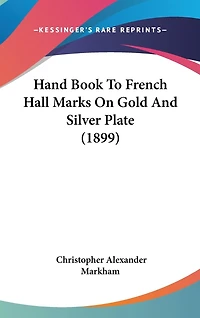 Hand Book To French Hall Marks On Gold And Silver Plate (1899)