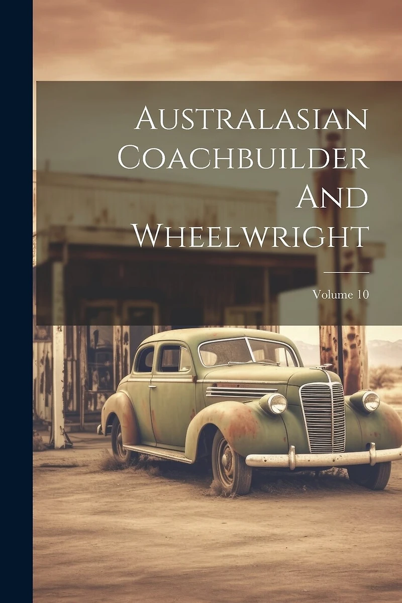 Australasian Coachbuilder And Wheelwright; Volume 10