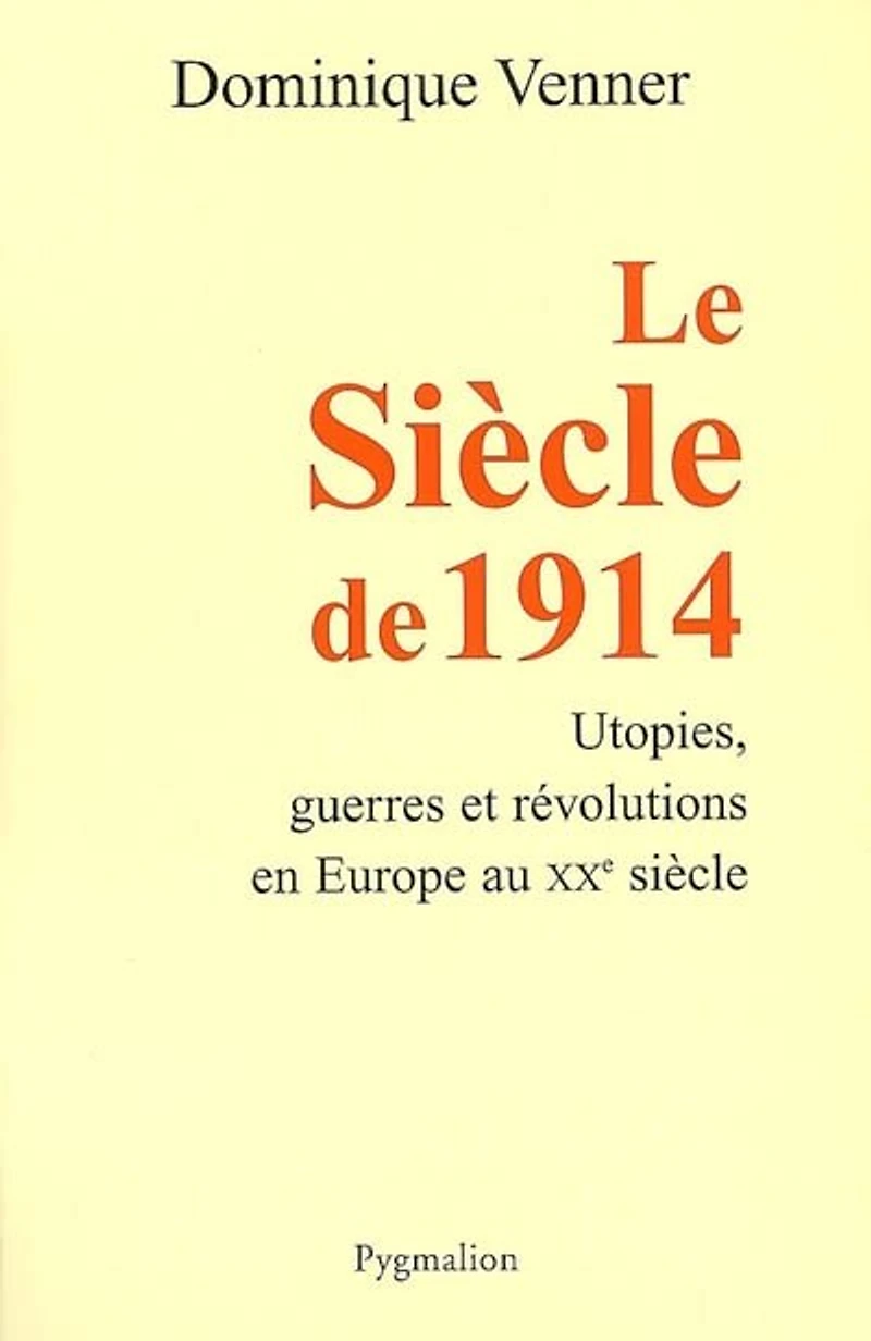 Le siècle de 1914 : utopies, guerres et révolutions en Europe au XXe siècle: utopies, guerres et révolutions en Europe au XXe siècle