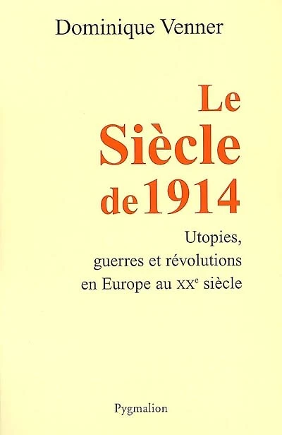 Le siècle de 1914 : utopies, guerres et révolutions en Europe au XXe siècle: utopies, guerres et révolutions en Europe au XXe siècle