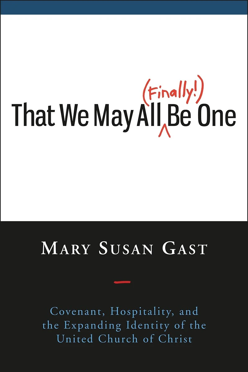 That We May All Finally Be One: Covenant, Hospitality, and the Expanding Identity of the United Church of Christ