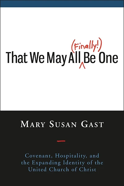 That We May All Finally Be One: Covenant, Hospitality, and the Expanding Identity of the United Church of Christ