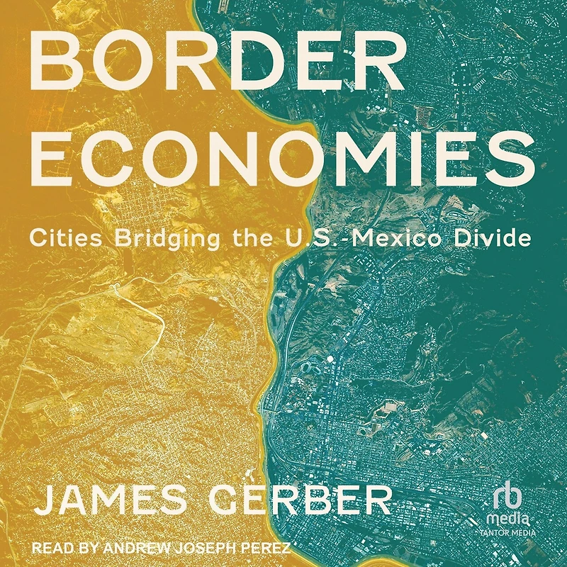 Border Economies: Cities Bridging the U.S.-Mexico Divide