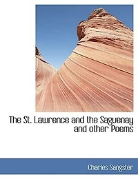 the St. Lawrence And Saguenay: Other Poems (Classic Reprint)