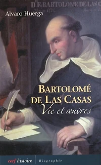 Bartolomé de Las Casas: vie et oeuvres