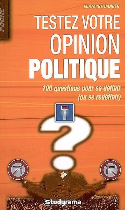 Testez votre opinion politique: 100 questions pour se définir (ou se redéfinir)