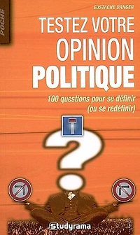 Testez votre opinion politique: 100 questions pour se définir (ou se redéfinir)