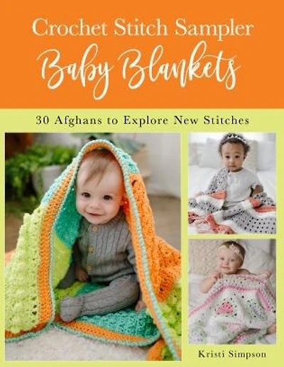 Crochet Stitch Sampler Baby Blankets: 30 Afghans To Explore New Stitches