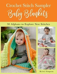 Crochet Stitch Sampler Baby Blankets: 30 Afghans To Explore New Stitches