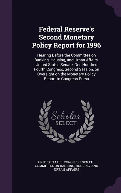 Federal Reserve's Second Monetary Policy Report for 1996: Hearing Before the Committee on Banking, Housing, and Urban Affairs, United States Senate, One Hund