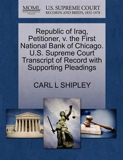 Republic Of Iraq, Petitioner, V. The First National Bank Of Chicago. U.s. Supreme Court Transcript Of Record With Supporting Pleadings