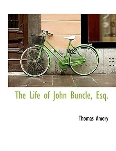 The Life of John Buncle, Esq; [By T. Amory]
