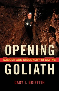 Opening Goliath: Danger And Discovery Caving