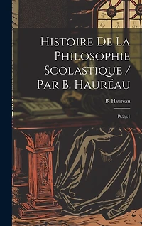 Histoire de la philosophie scolastique / par B. Hauréau: Pt.2;t.1