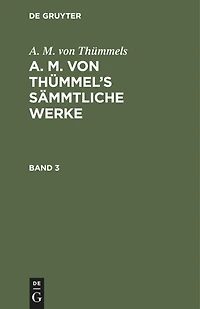 A. M. von Thümmels: A. M. von Thümmel’s Sämmtliche Werke. Band 3