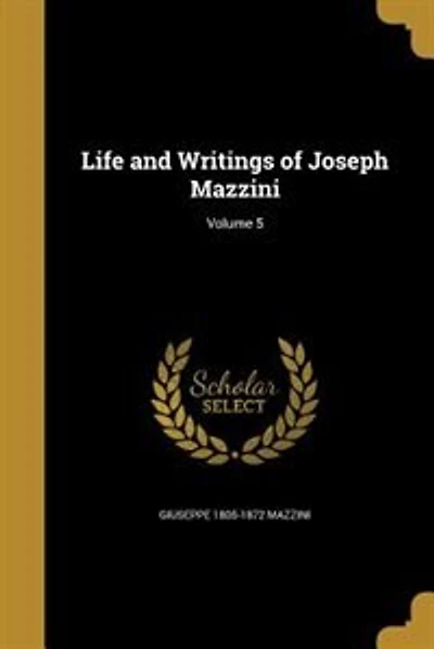 Life and Writings of Joseph Mazzini; Volume