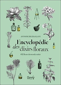 Encyclopédie des élixirs floraux: 612 fleurs du monde entier