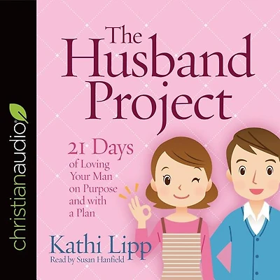 The Husband Project: 21 Days of Loving Your Man--on Purpose and with a Plan
