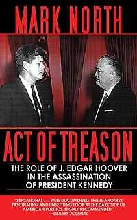 Act of Treason: the Role J. Edgar Hoover Assassination President Kennedy