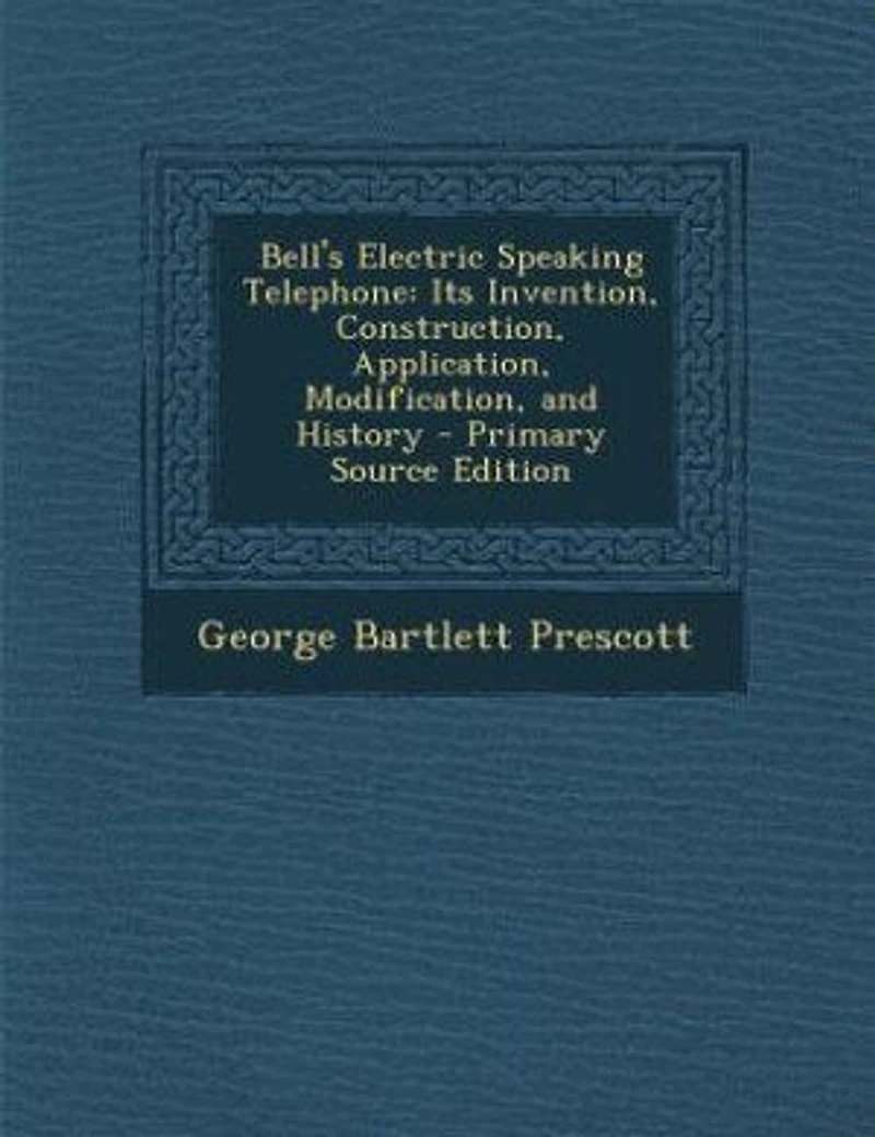 Bell's Electric Speaking Telephone: Its Invention, Construction, Application, Modification and History (Classic Reprint)