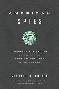 American Spies: Espionage against the United States from Cold War to Present