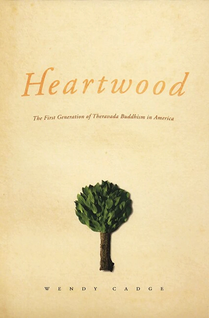 Heartwood: The First Generation Of Theravada Buddhism America