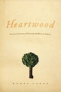 Heartwood: The First Generation Of Theravada Buddhism America