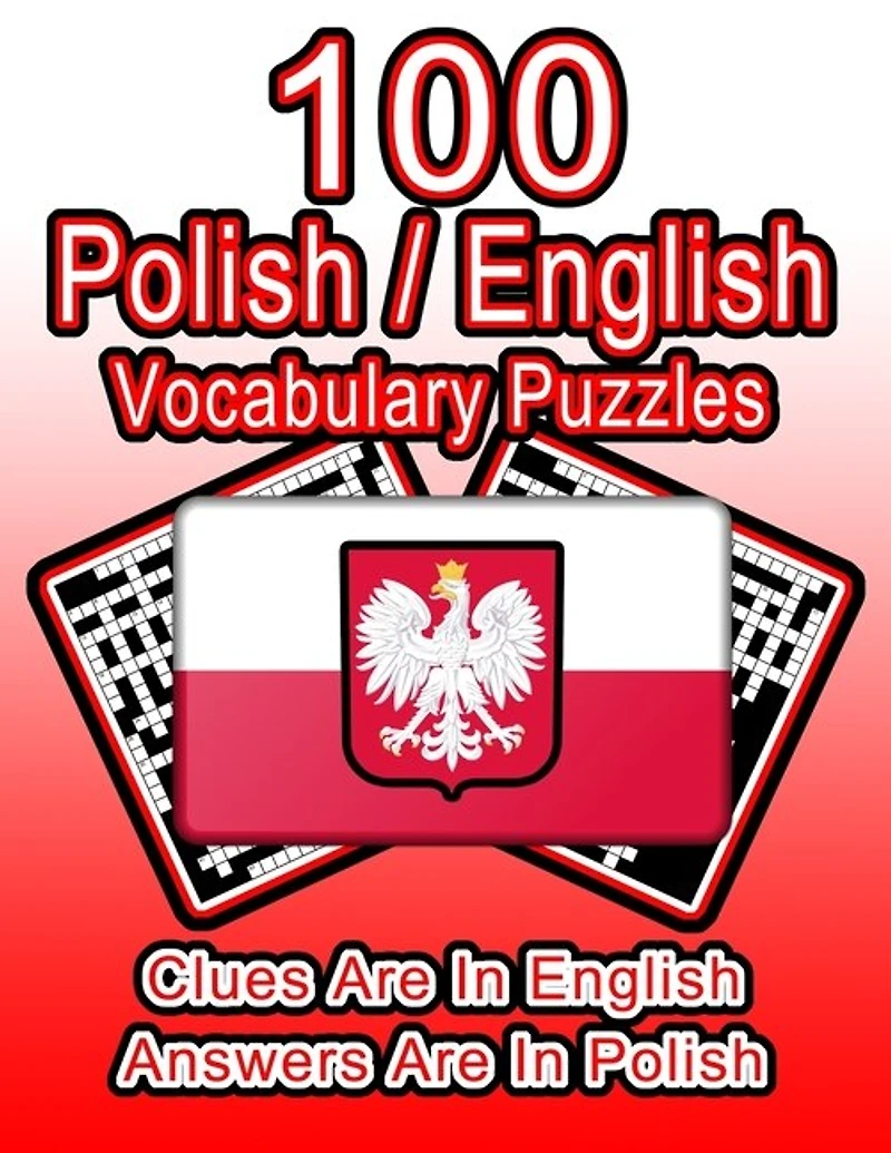 100 Polish/English Vocabulary Puzzles: Learn Polish By Doing FUN Puzzles!, 100 8.5 x 11 Crossword Puzzles With Clues In English, Answers in Polish