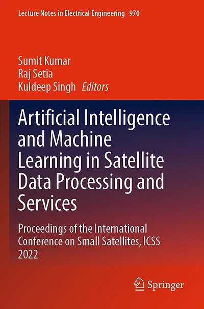 Artificial Intelligence and Machine Learning in Satellite Data Processing and Services: Proceedings of the International Conference on Small Satellites, ICSS 2022