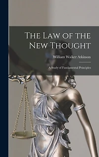The Law of the New Thought: A Study of Fundamental Principles