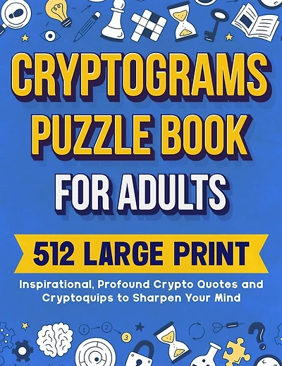 Cryptograms Puzzle Book For Adults: 512 Large Print Inspirational, Profound Crypto Quotes and Cryptoquips to Sharpen Your Mind