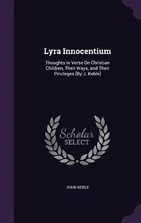 Lyra Innocentium: Thoughts Verse on Christian Children, Their Ways, and Priviledges